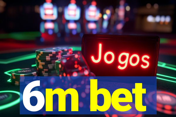 6m bet